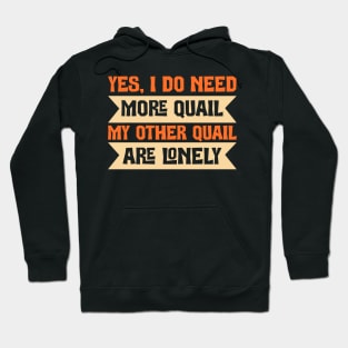 I do need more Quail My other quail are Lonely Hoodie